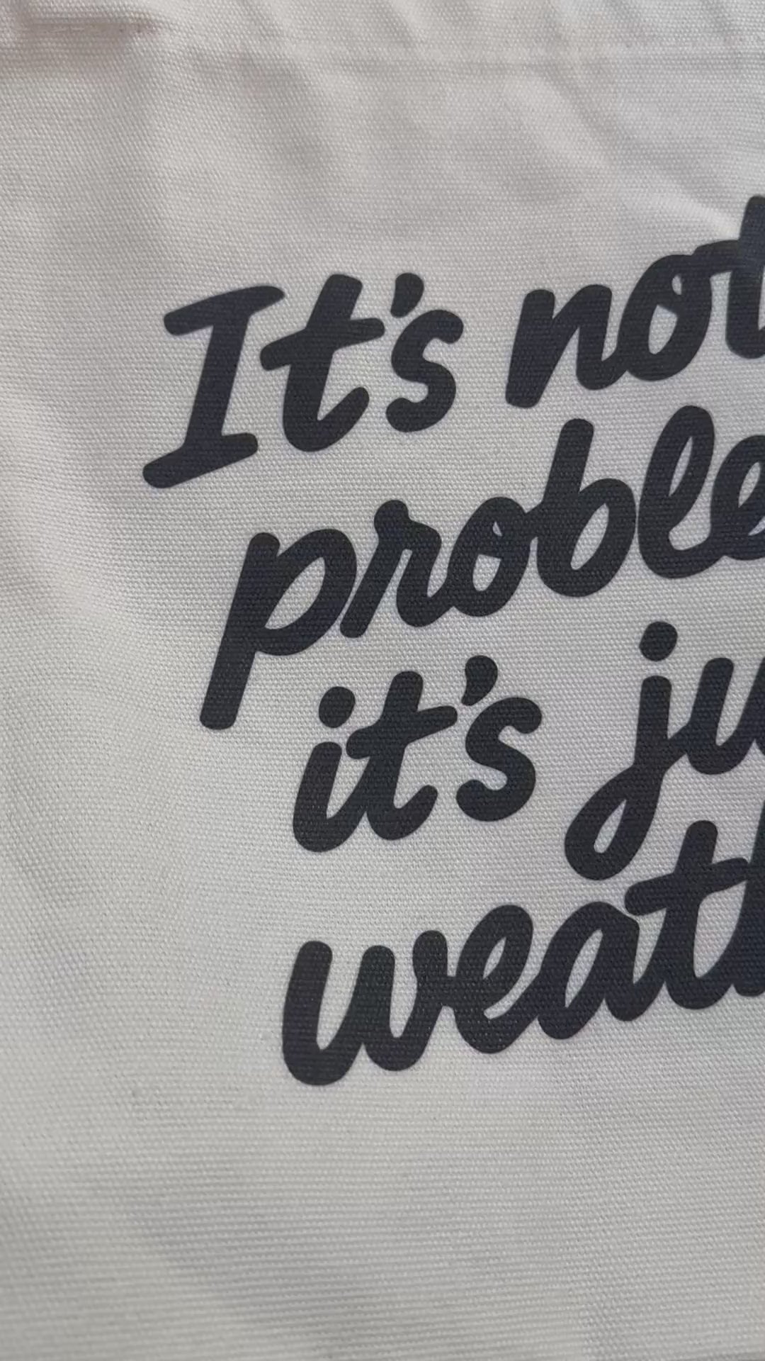 Heavyweight Canvas Tote Bag – “It’s Not a Problem, It’s Just Weather”